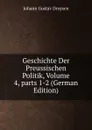 Geschichte Der Preussischen Politik, Volume 4,.parts 1-2 (German Edition) - Johann Gustav Droysen