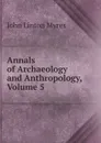 Annals of Archaeology and Anthropology, Volume 5 - John Linton Myres