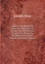Histoire Du Regne De Louis Xvi: Pendant Les Annees Ou L.on Pouvait Prevenir Ou Diriger La Revolution Francaise, Volume 2 (French Edition) - Joseph Droz