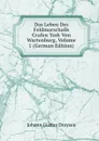 Das Leben Des Feldmarschalls Grafen York Von Wartenburg, Volume 1 (German Edition) - Johann Gustav Droysen