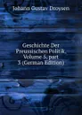 Geschichte Der Preussischen Politik, Volume 5,.part 3 (German Edition) - Johann Gustav Droysen