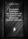 Economie Politique: On Principes De La Science Des Richesses (French Edition) - Joseph Droz