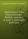 Geschichte Der Preussischen Politik, Volume 4,.part 2 (German Edition) - Johann Gustav Droysen