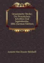 Gesammelte Werke: Die Prosaischen Schriften Und Jugendwerke. 1886 (German Edition) - Annette Von Droste-Hülshoff