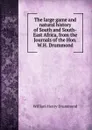 The large game and natural history of South and South-East Africa, from the Journals of the Hon. W.H. Drummond - Drummond William Henry