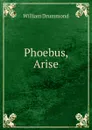 Phoebus, Arise - William Drummond