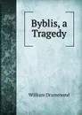 Byblis, a Tragedy - William Drummond