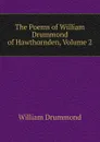 The Poems of William Drummond of Hawthornden, Volume 2 - William Drummond