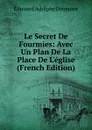 Le Secret De Fourmies: Avec Un Plan De La Place De L.eglise (French Edition) - Edouard Adolphe Drumont