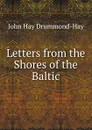 Letters from the Shores of the Baltic - John Hay Drummond-Hay