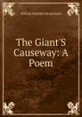 The Giant.S Causeway: A Poem - William Hamilton Drummond