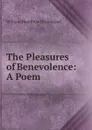 The Pleasures of Benevolence: A Poem - William Hamilton Drummond