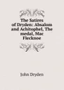 The Satires of Dryden: Absalom and Achitophel, The medal, Mac Flecknoe - Dryden John