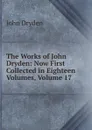 The Works of John Dryden: Now First Collected in Eighteen Volumes, Volume 17 - Dryden John