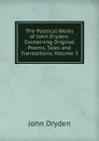 The Poetical Works of John Dryden: Containing Original Poems, Tales and Translations, Volume 3 - Dryden John