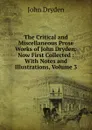 The Critical and Miscellaneous Prose Works of John Dryden: Now First Collected : With Notes and Illustrations, Volume 3 - Dryden John