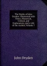 The Works of John Dryden: Illustrated with Notes, Historical, Critical, and Explanatory, and a Life of the Author, Volume 7 - Dryden John