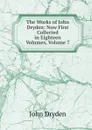 The Works of John Dryden: Now First Collected in Eighteen Volumes, Volume 7 - Dryden John