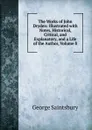 The Works of John Dryden: Illustrated with Notes, Historical, Critical, and Explanatory, and a Life of the Author, Volume 8 - George Saintsbury
