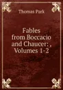 Fables from Boccacio and Chaucer: , Volumes 1-2 - Thomas Park