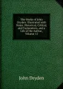 The Works of John Dryden: Illustrated with Notes, Historical, Critical, and Explanatory, and a Life of the Author, Volume 12 - Dryden John
