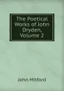 The Poetical Works of John Dryden, Volume 2 - Mitford John