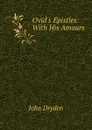 Ovid.s Epistles: With His Amours - Dryden John