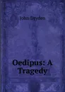 Oedipus: A Tragedy - Dryden John