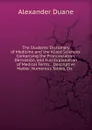 The Students. Dictionary of Medicine and the Allied Sciences: Comprising the Pronunciation, Derivation, and Full Explanation of Medical Terms, . Descriptive Matter, Numerous Tables, Etc. . - Alexander Duane