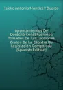 Apuntamientos De Derecho Constitucional: Tomados De Las Lecciones Orales De La Catedra De Legislacion Comparada (Spanish Edition) - Isidro Antonio Montiel Y Duarte