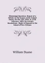 Mississippi Question: Report of a Debate in the Senate of the United States, On the 23D, 24Th, . 25Th February, 1803, On Certain Resolutions . Right of Deposit in the Island of New Orleans - William Duane