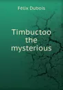 Timbuctoo the mysterious - Félix Dubois