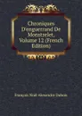 Chroniques D.enguerrand De Monstrelet, Volume 12 (French Edition) - François Noël Alexandre Dubois