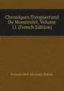 Chroniques D.enguerrand De Monstrelet, Volume 11 (French Edition) - François Noël Alexandre Dubois