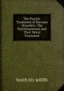 The Psychic Treatment of Nervous Disorders: The Psychoneuroses and Their Moral Treatment - Smith Ely Jelliffe