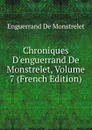 Chroniques D.enguerrand De Monstrelet, Volume 7 (French Edition) - Enguerrand de Monstrelet