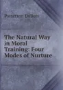 The Natural Way in Moral Training: Four Modes of Nurture - Patterson DuBois