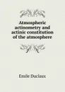 Atmospheric actinometry and actinic constitution of the atmosphere - Emile Duclaux