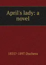 April.s lady: a novel - Duchess