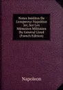 Notes Inedites De L.empereur Napoleon Ier, Sur Les Memoires Militaires Du General Lloyd (French Edition) - Napoleon