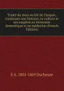 Traite du mais ou ble de Turquie, contenant son histoire, sa culture et ses emplois en economie domestique et en medecine (French Edition) - E A. 1804-1869 Duchesne