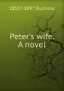 Peter.s wife. A novel - Duchess
