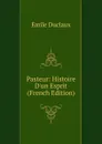 Pasteur: Histoire D.un Esprit (French Edition) - Emile Duclaux