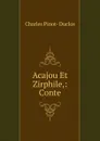 Acajou Et Zirphile,: Conte - Charles Pinot-Duclos