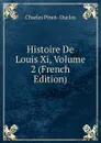 Histoire De Louis Xi, Volume 2 (French Edition) - Charles Pinot-Duclos