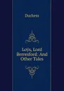 Loys, Lord Berresford: And Other Tales - Duchess