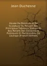 Musee De Peinture Et De Sculpture Ou Recueil Des Principaux Tableaux Statues Et Bas-Reliefs Des Collections Publiques Et Particulieres De L.europe (French Edition) - Jean Duchesne
