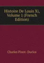 Histoire De Louis Xi, Volume 1 (French Edition) - Charles Pinot-Duclos