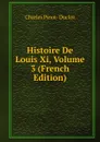 Histoire De Louis Xi, Volume 3 (French Edition) - Charles Pinot-Duclos