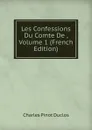 Les Confessions Du Comte De , Volume 1 (French Edition) - Charles Pinot Duclos